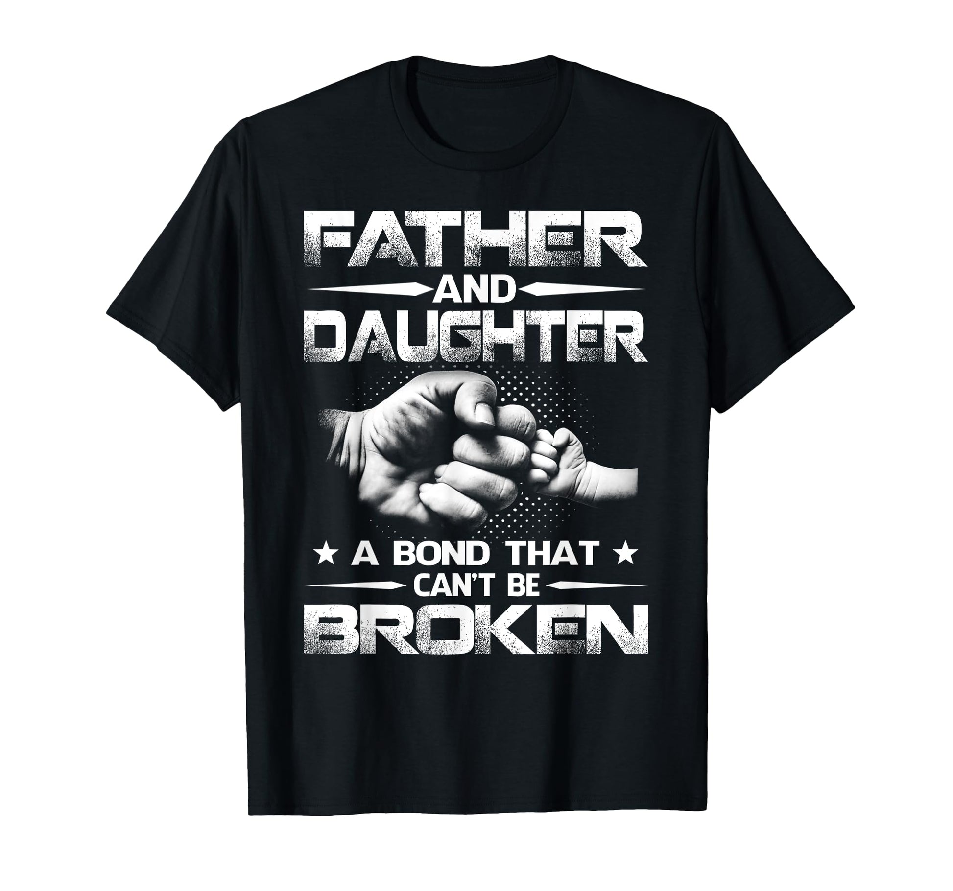 Father And Daughter Bond That Cant T-Shirt - Casual Everyday Wear Unisex - T-Shirt, Sweatshirt, Hoodie