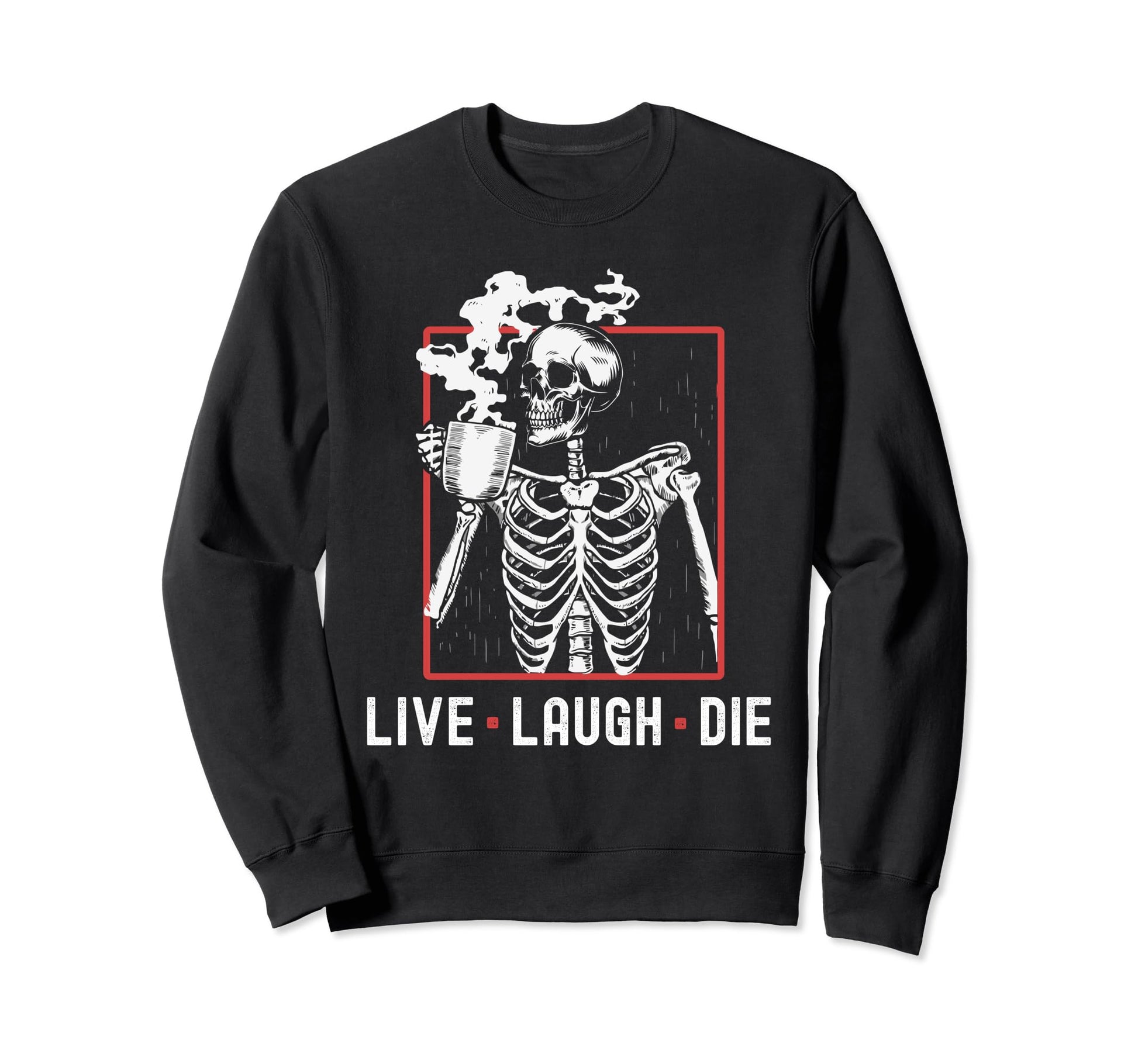 Fun Live Laugh Die Funny Sweatshirt - Fun Novelty Design for Adults - T-Shirt, Sweatshirt, Hoodie
