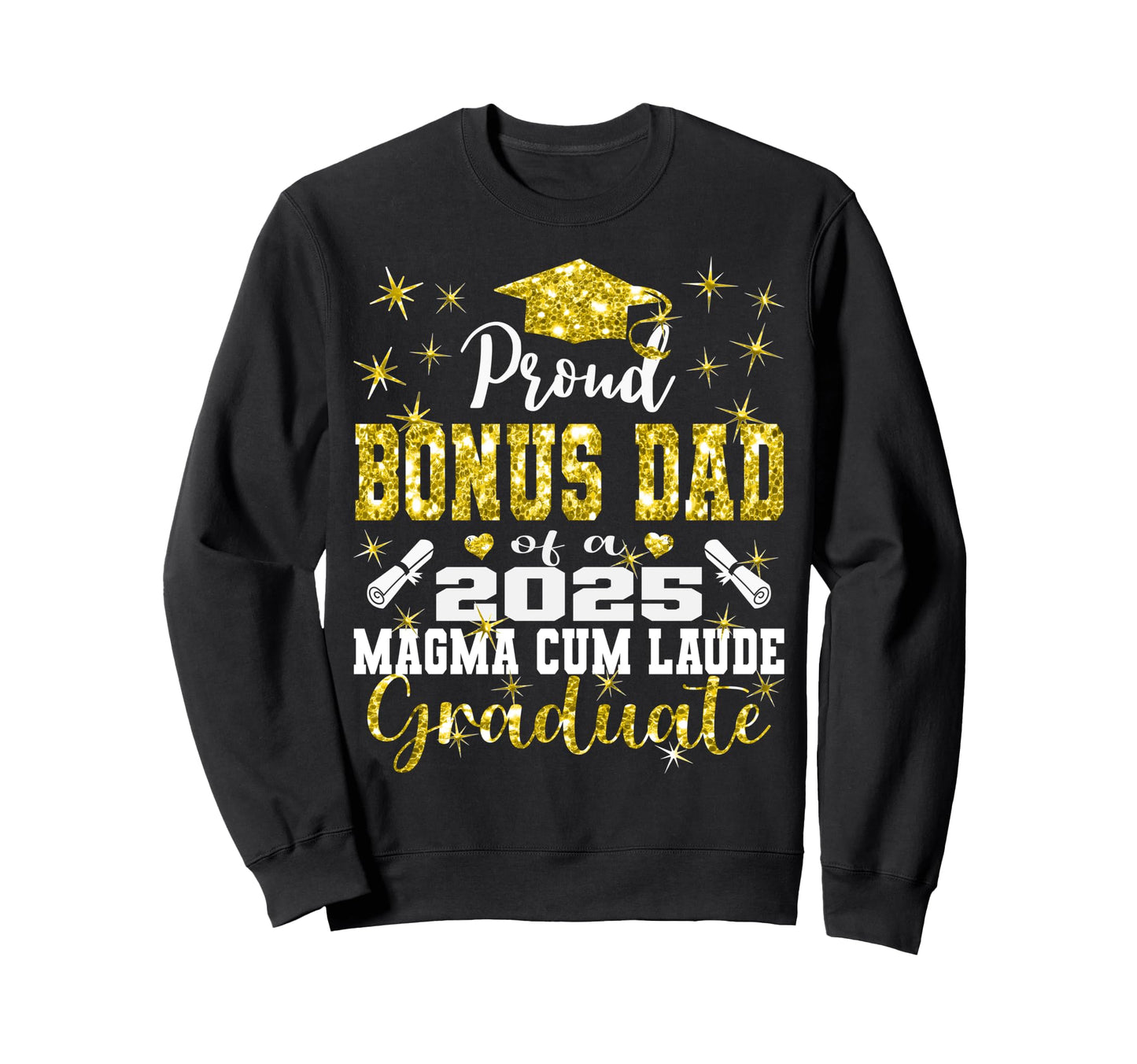 Proud Bonus Dad 2025 Magna Cum Sweatshirt - Novelty Apparel for Adults - T-Shirt, Sweatshirt, Hoodie