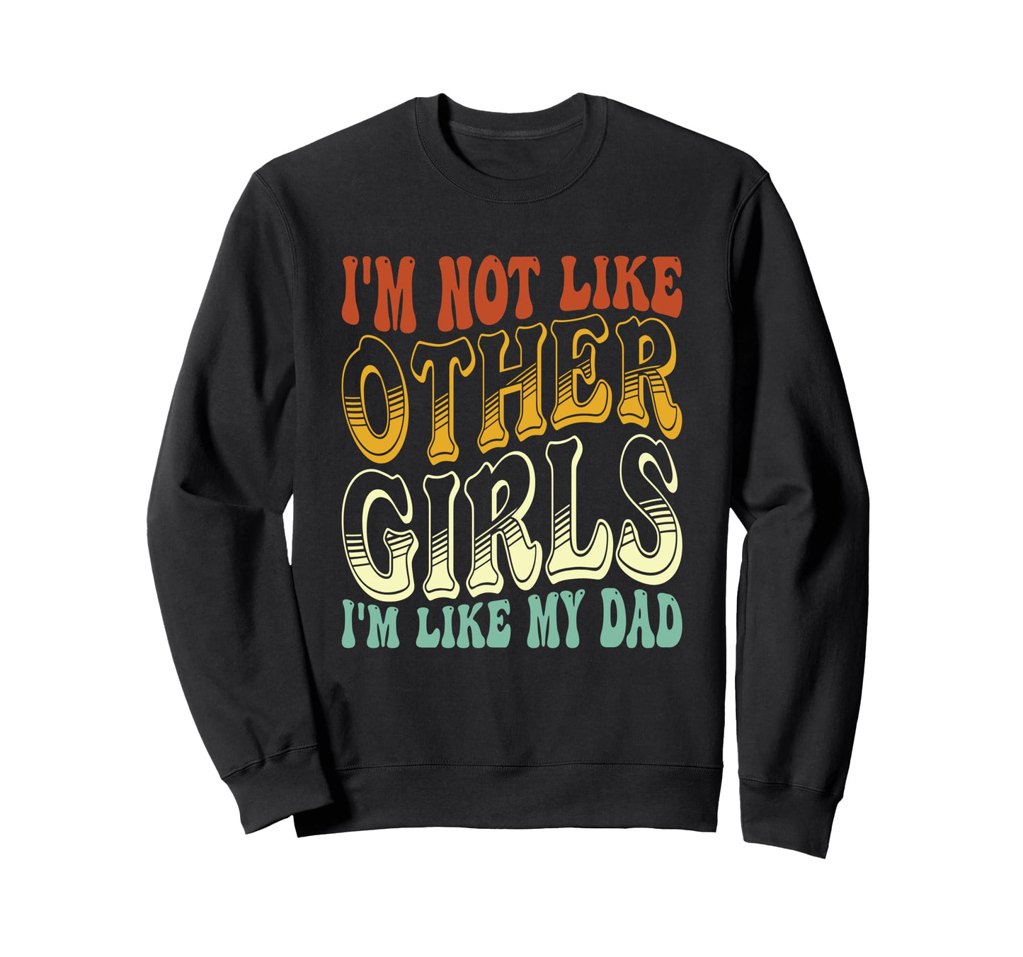 Im Not Like Other Im Like Dad Proud Sweatshirt - Fun Novelty Design Unisex - T-Shirt, Sweatshirt, Hoodie