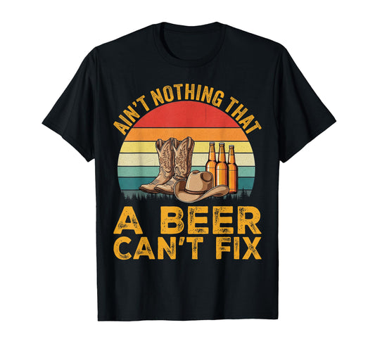 Aint Nothing That Beer Cant Fix T-Shirt - Novelty Apparel for Adults - T-Shirt, Sweatshirt, Hoodie