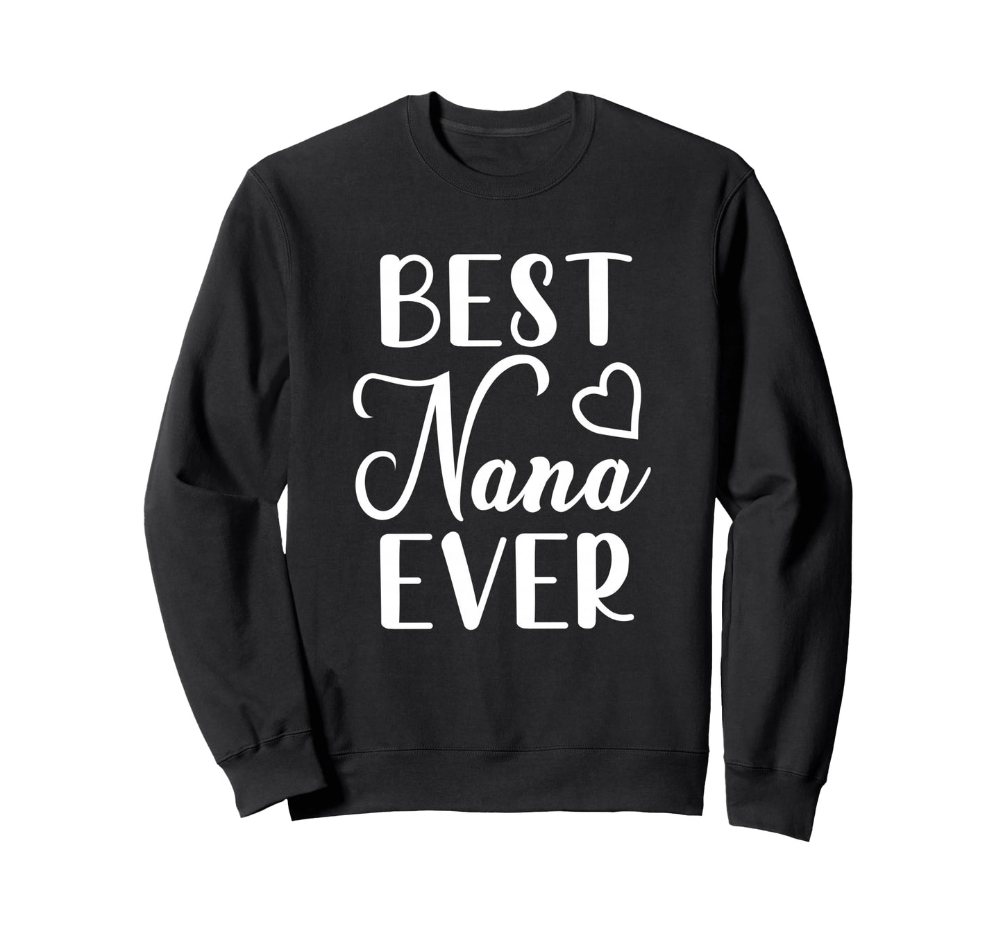 Best Nana Ever Grandma Sweatshirt - Casual Everyday Wear for Adults - T-Shirt, Sweatshirt, Hoodie