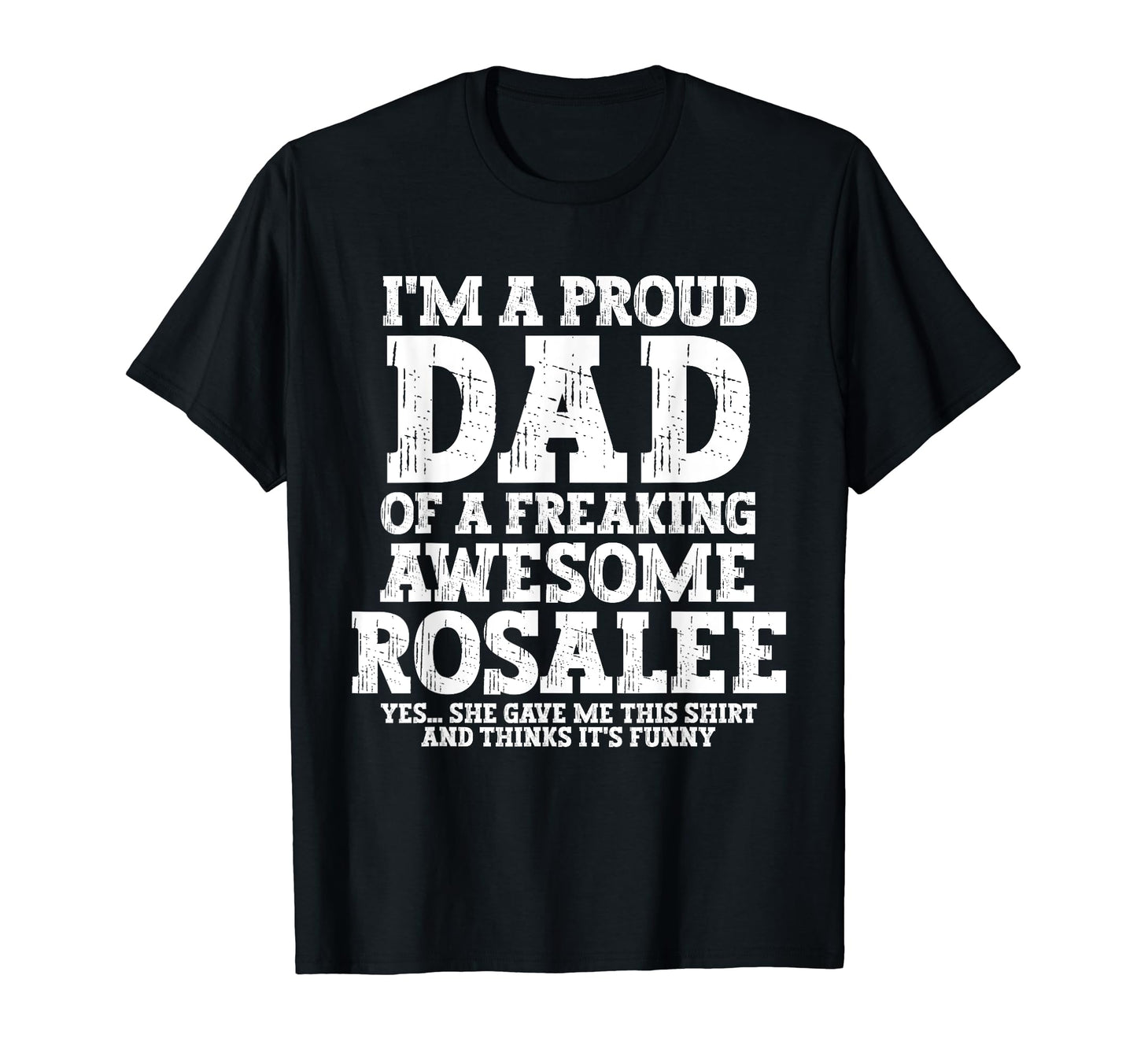 Dad Rosalee Personalized Name Funny T-Shirt - Trendy Graphic for Adults - T-Shirt, Sweatshirt, Hoodie