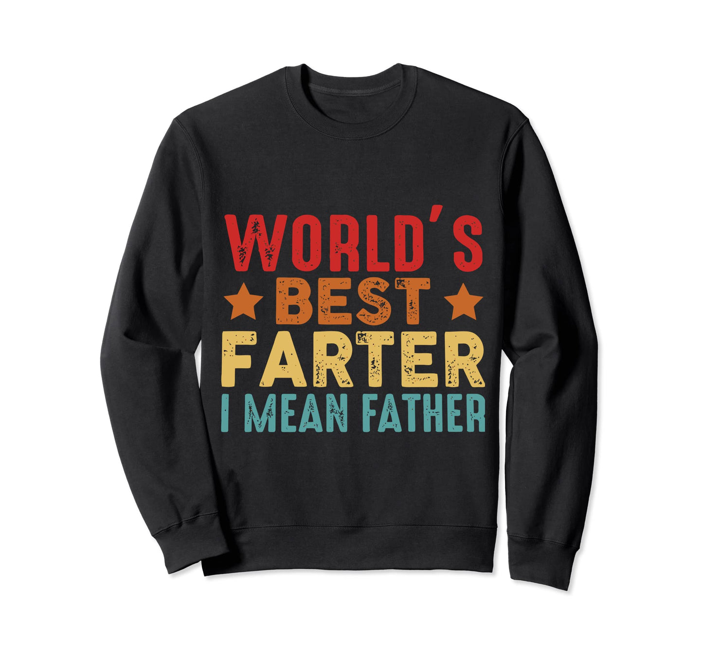 Worlds Best Farter I Mean Father Sweatshirt - Novelty Apparel Men Women - T-Shirt, Sweatshirt, Hoodie