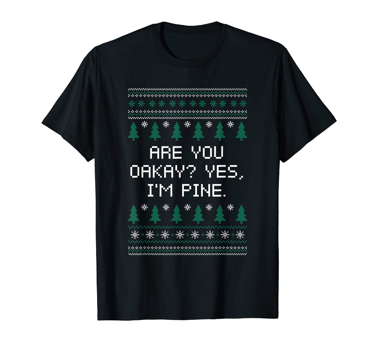 Are You Oakay Im Pine Dad Jokes Punchline T-Shirt - Streetwear Style Unisex - T-Shirt, Sweatshirt, Hoodie
