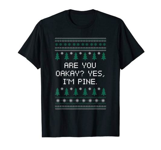 Are You Oakay Im Pine Dad Jokes Punchline T-Shirt - Streetwear Style Unisex - T-Shirt, Sweatshirt, Hoodie