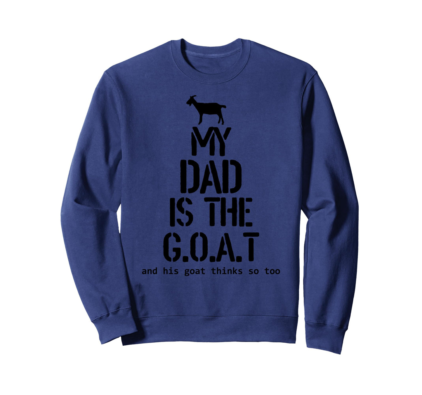 My Dad Is Goat And His Goat Thinks So Sweatshirt - Custom Art Print Unisex - T-Shirt, Sweatshirt, Hoodie