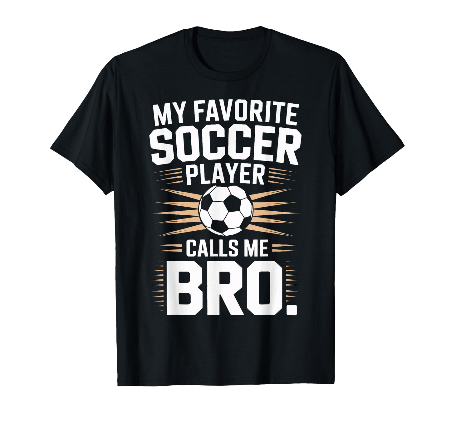 Funny Soccer Player Calls Me Bro Soccer T-Shirt - Unique Graphic Unisex - T-Shirt, Sweatshirt, Hoodie