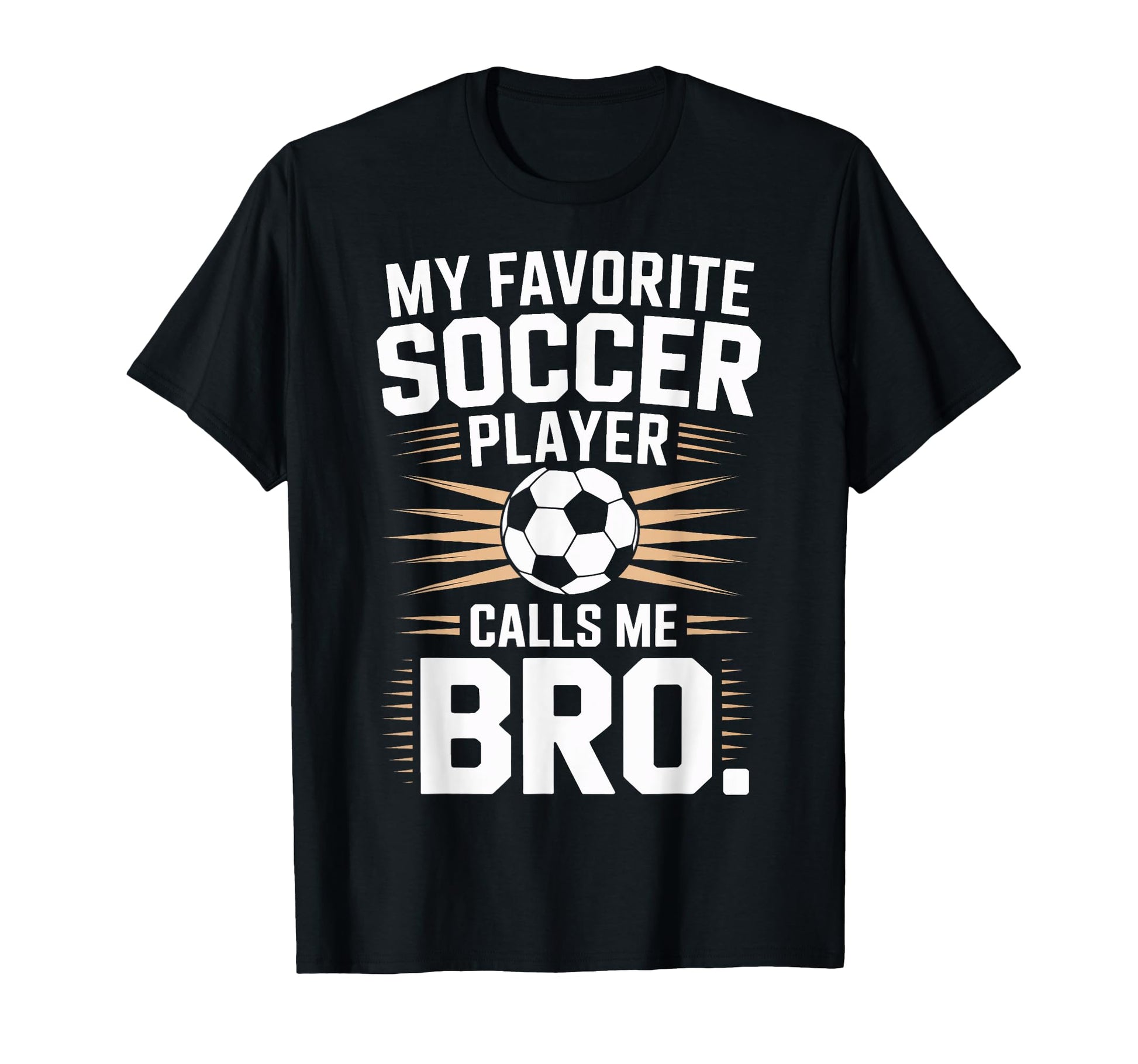 Funny Soccer Player Calls Me Bro Soccer T-Shirt - Unique Graphic Unisex - T-Shirt, Sweatshirt, Hoodie