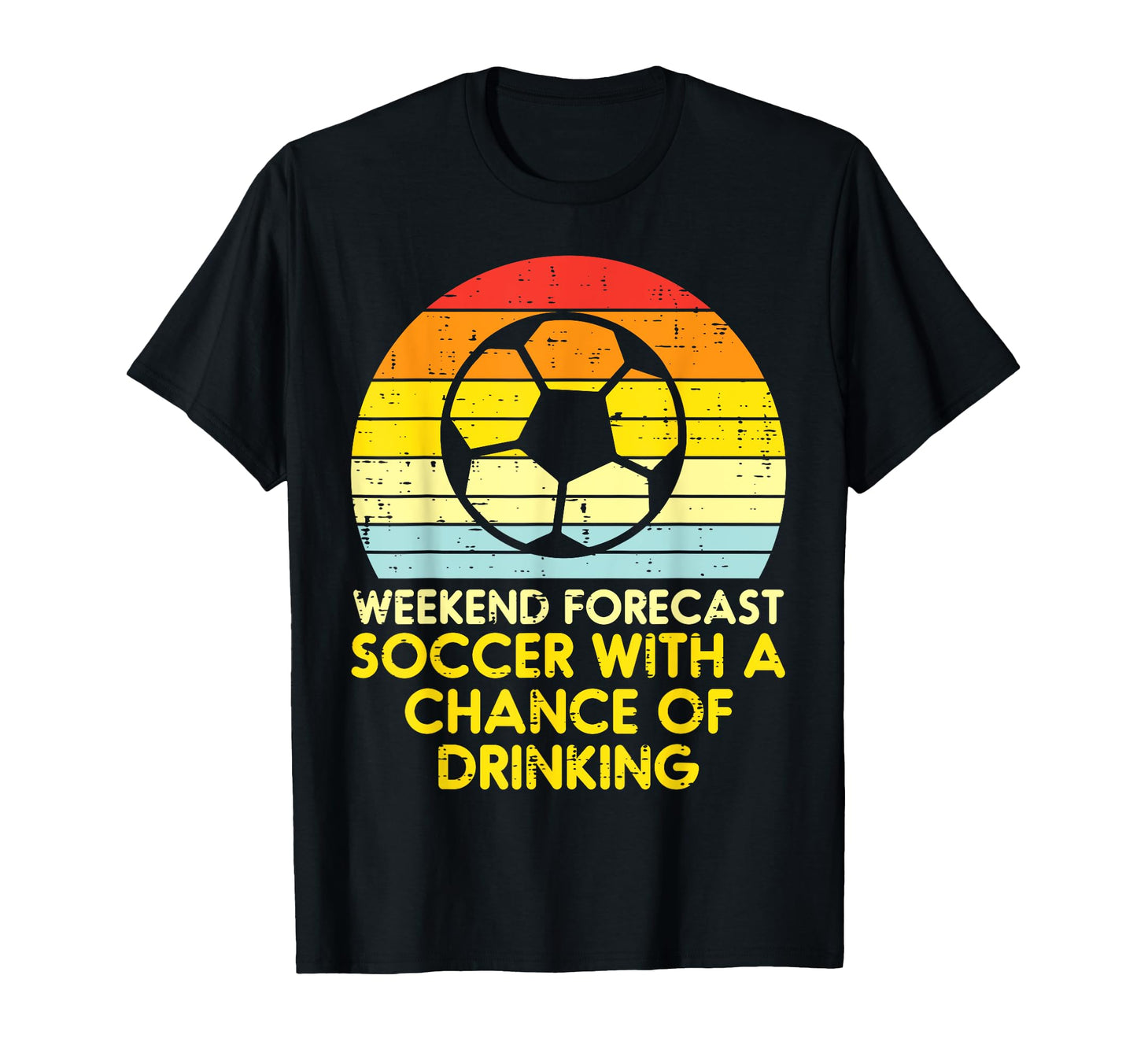 Weekend Forecast Soccer Drinking Football T-Shirt - Novelty Apparel Unisex - T-Shirt, Sweatshirt, Hoodie
