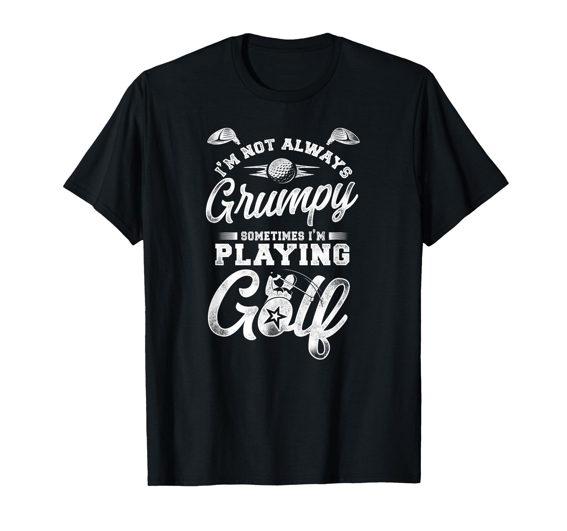 Golf Im Not Always Grumpy Sometimes Im T-Shirt - Graphic Print for Adults - T-Shirt, Sweatshirt, Hoodie