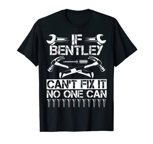 Bentley Fix It Funny Birthday T-Shirt - Casual Everyday Wear Unisex - T-Shirt, Sweatshirt, Hoodie