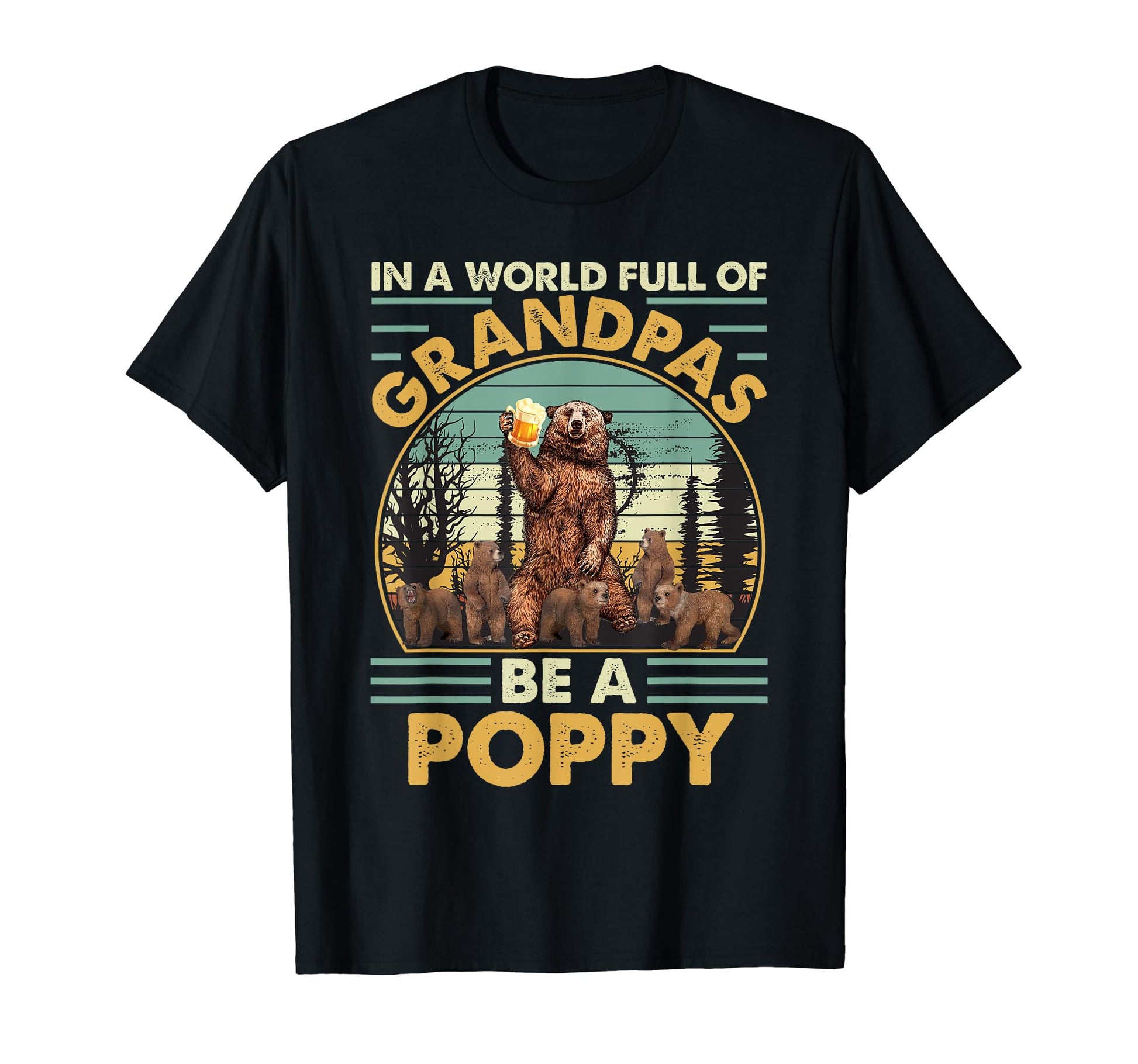 World Full Grandpas Be Poppy Grandpa Bear T-Shirt - Custom Art Print Unisex - T-Shirt, Sweatshirt, Hoodie