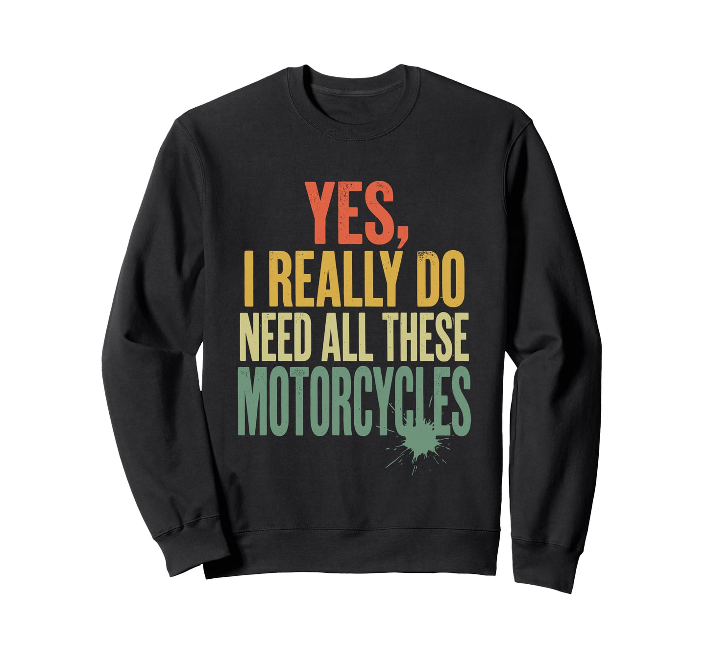 Yes I Really Do Need All These Sweatshirt - Streetwear Style Men Women - T-Shirt, Sweatshirt, Hoodie