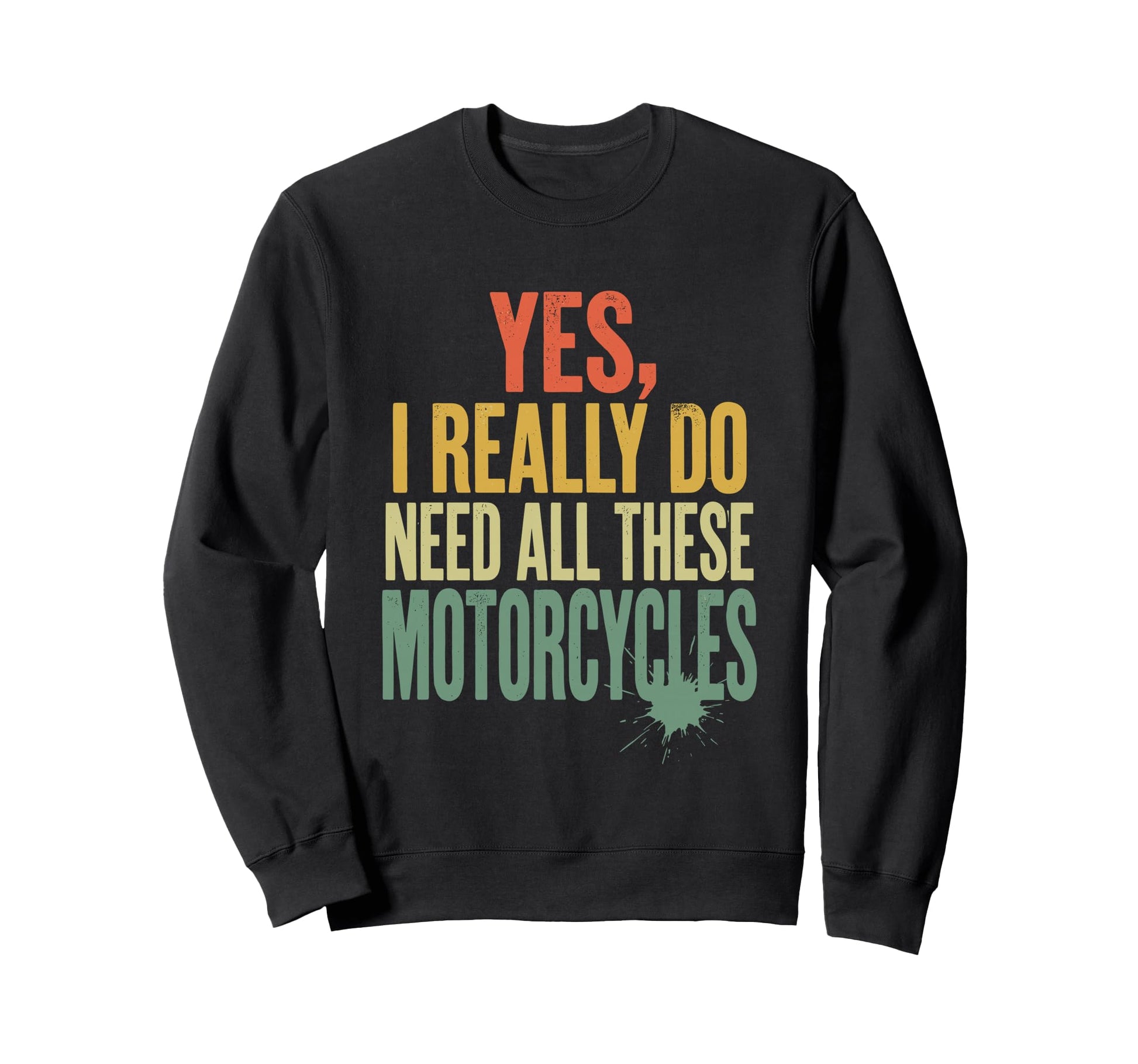 Yes I Really Do Need All These Sweatshirt - Streetwear Style Men Women - T-Shirt, Sweatshirt, Hoodie