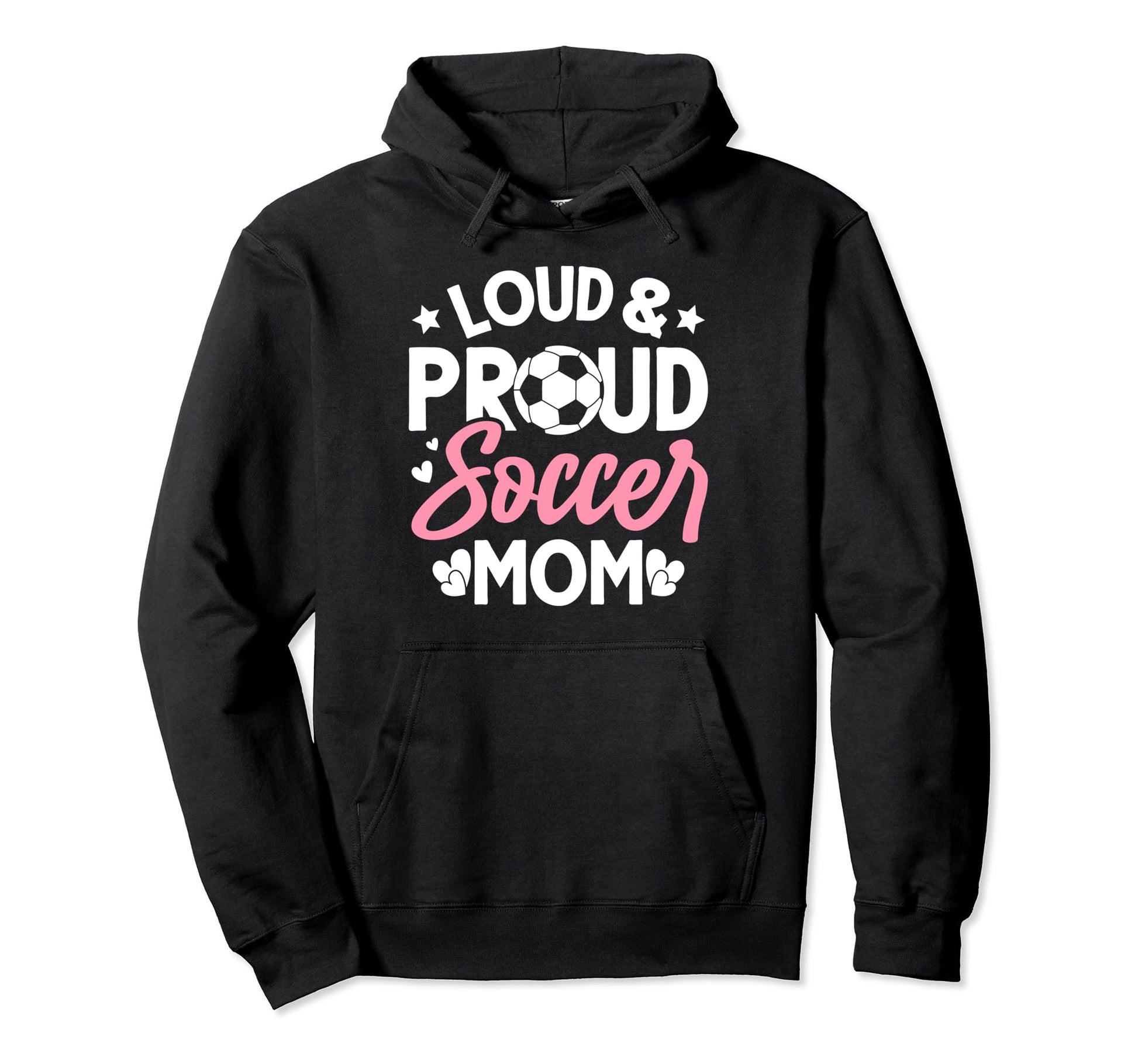 Loud Proud Soccer Mom Hoodie - Novelty Apparel Unisex - T-Shirt, Sweatshirt, Hoodie