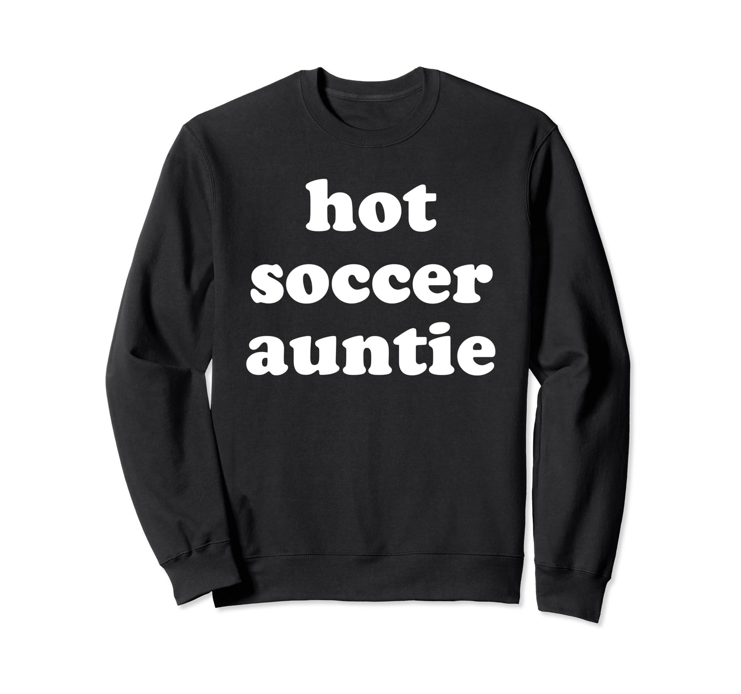Hot Soccer Auntie Favorite Aunt Sweatshirt - Fun Novelty Design Men Women - T-Shirt, Sweatshirt, Hoodie