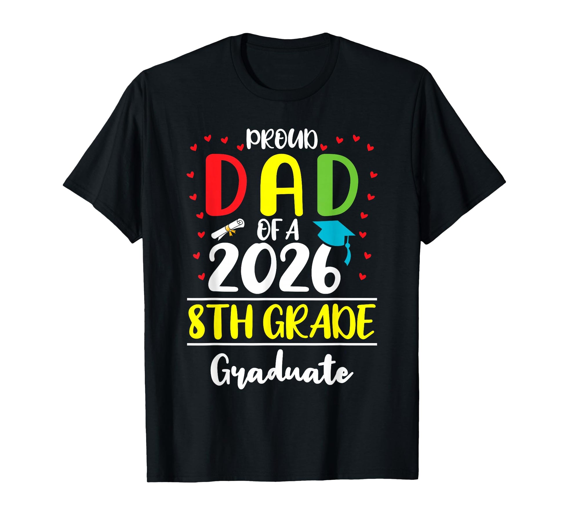 Funny Proud Dad Class 2026 8Th T-Shirt - Fun Novelty Design Men Women - T-Shirt, Sweatshirt, Hoodie