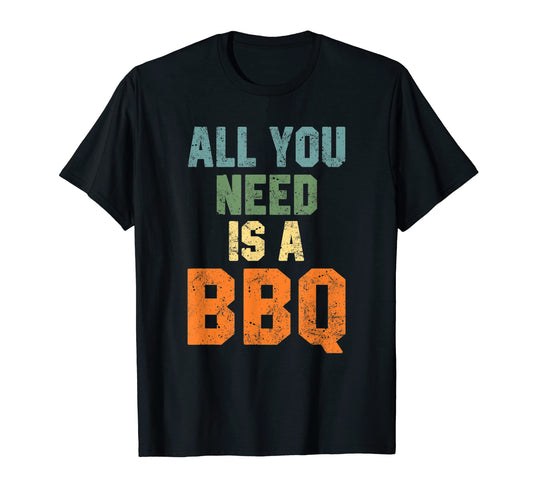 All You Need Is Bbq Funny Grill Grilling T-Shirt - Graphic Print Men Women - T-Shirt, Sweatshirt, Hoodie