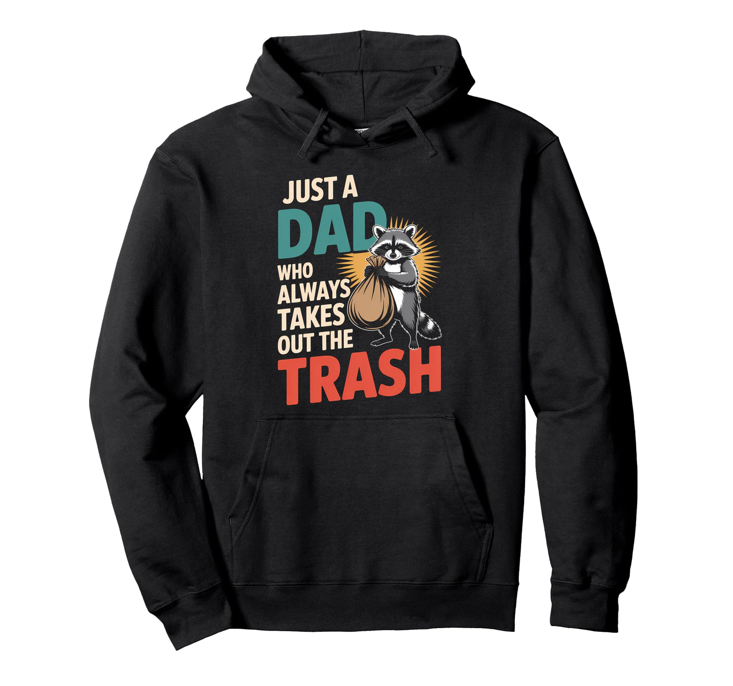 Just Dad Who Always Takes Out Trash Hoodie - Fun Novelty Design for Adults - T-Shirt, Sweatshirt, Hoodie