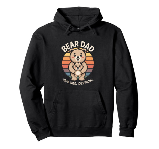 Bear Dad 100 Percent Wild 100 Percent Hoodie - Novelty Apparel Men Women - T-Shirt, Sweatshirt, Hoodie