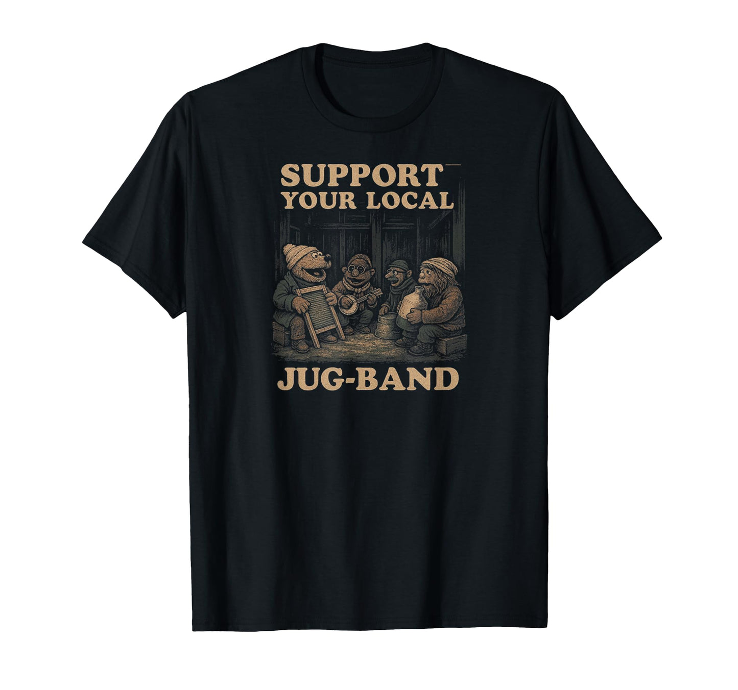 Support Your Local Jug Band Music T-Shirt - Casual Everyday Wear Unisex - T-Shirt, Sweatshirt, Hoodie