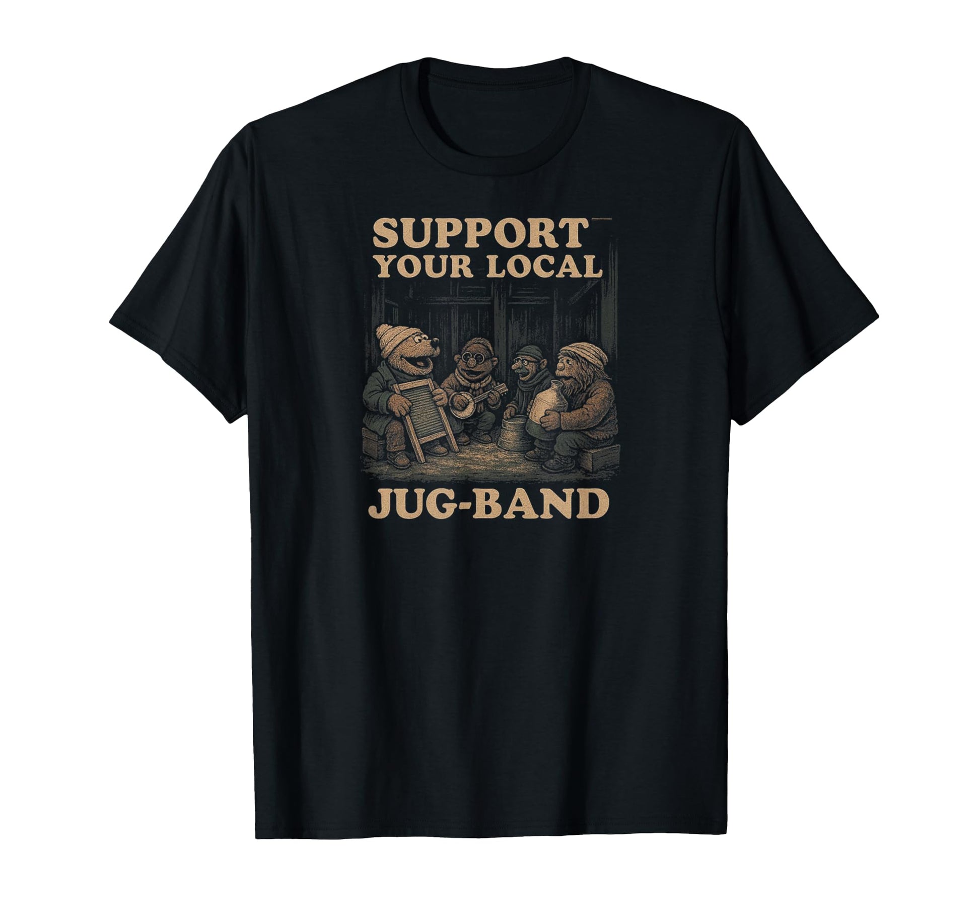 Support Your Local Jug Band Music T-Shirt - Casual Everyday Wear Unisex - T-Shirt, Sweatshirt, Hoodie
