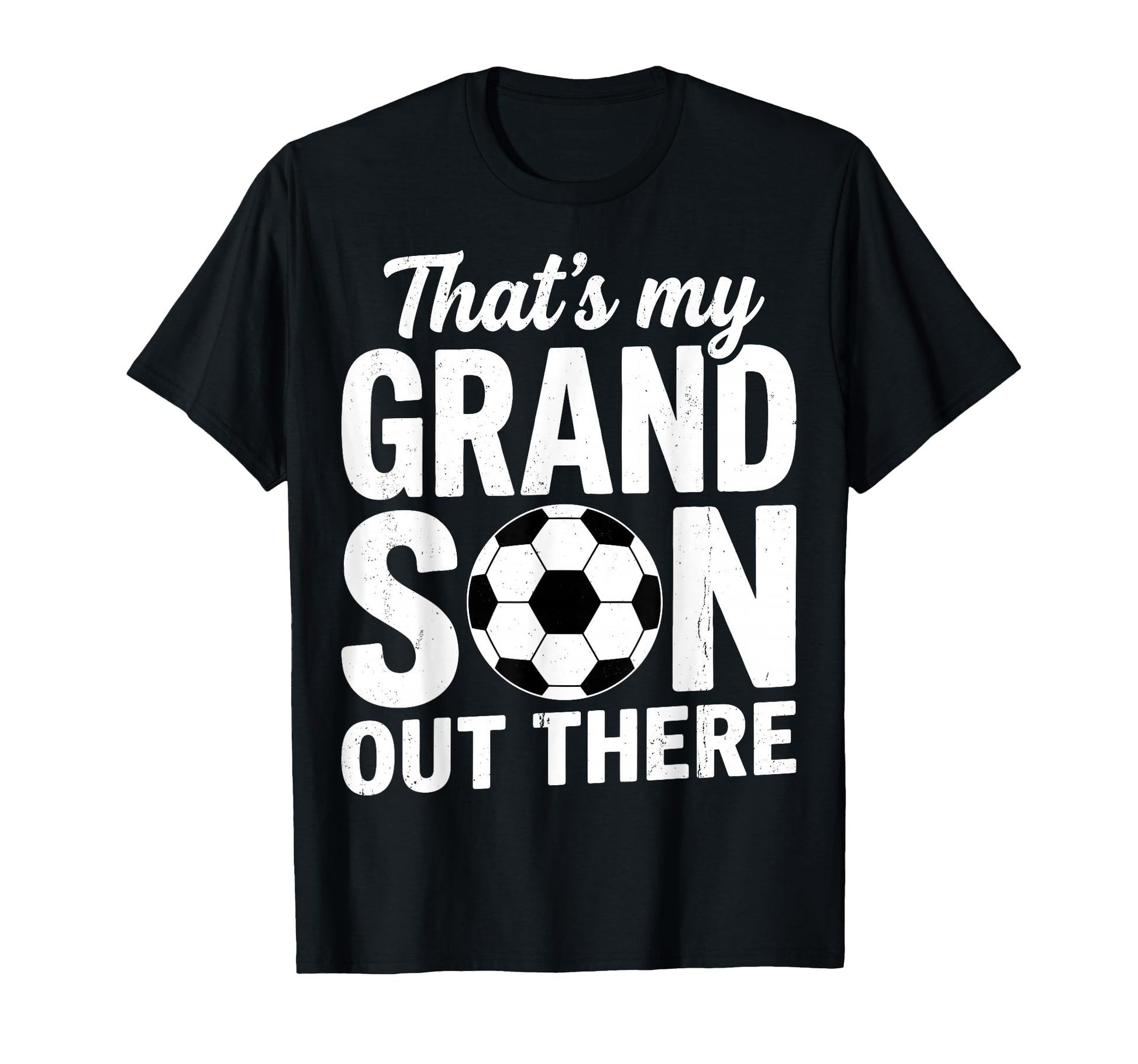 Thats My Grandson Out There Soccer T-Shirt - Casual Everyday Wear Unisex - T-Shirt, Sweatshirt, Hoodie