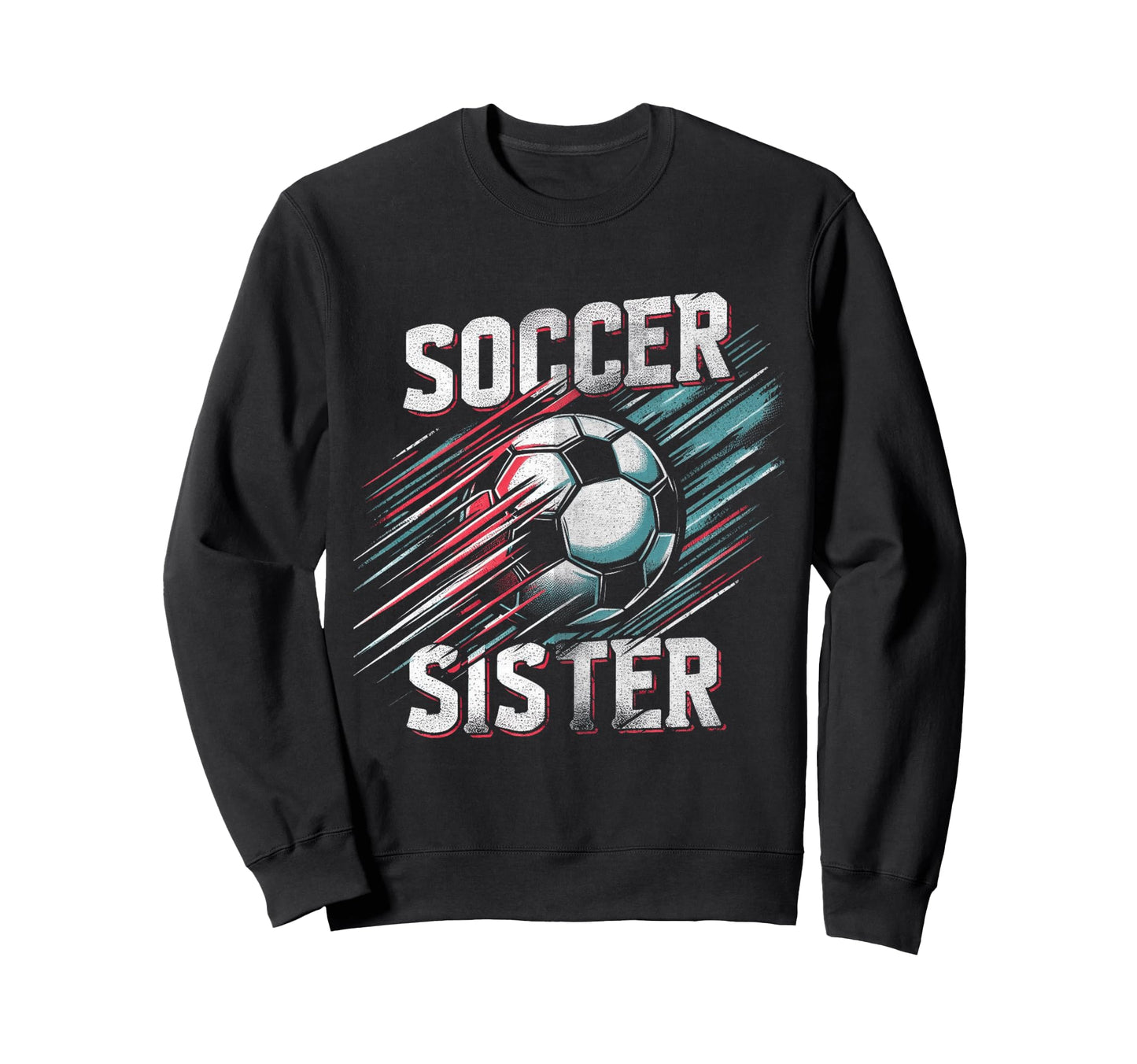 Soccer Sister Football Lover Gifts Sweatshirt - Trendy Graphic Unisex - T-Shirt, Sweatshirt, Hoodie
