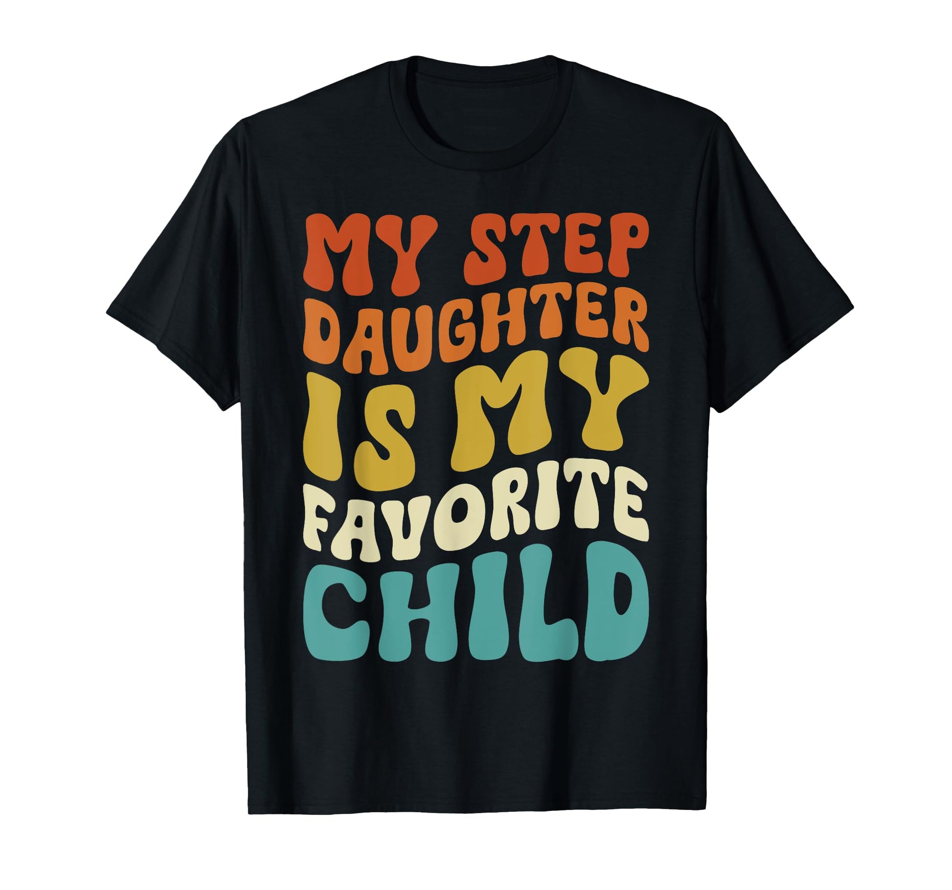 My Step Daughter Is My Favorite T-Shirt - Streetwear Style for Adults - T-Shirt, Sweatshirt, Hoodie
