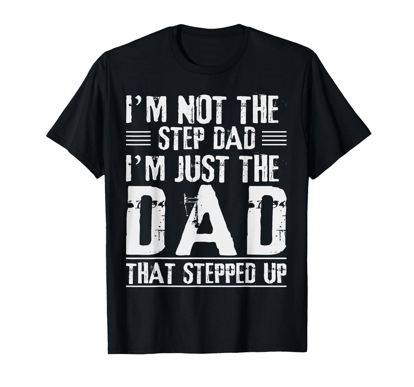 Im Not Step Dad Im Dad That Stepped T-Shirt - Streetwear Style for Adults - T-Shirt, Sweatshirt, Hoodie