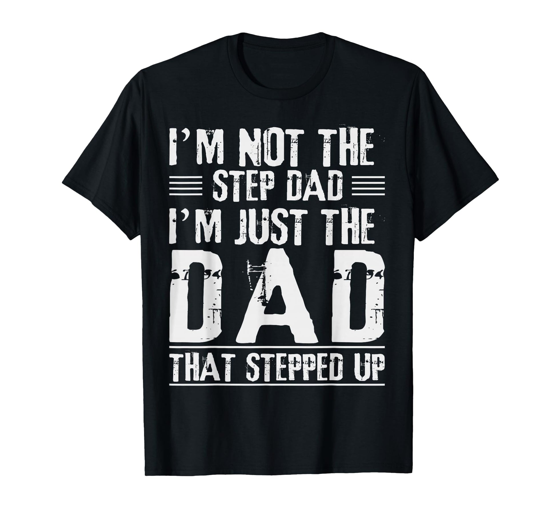 Im Not Step Dad Im Dad That Stepped T-Shirt - Streetwear Style for Adults - T-Shirt, Sweatshirt, Hoodie