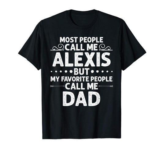 Alexis Gift Name Funny Fathers Day T-Shirt - Fun Novelty Design Unisex - T-Shirt, Sweatshirt, Hoodie