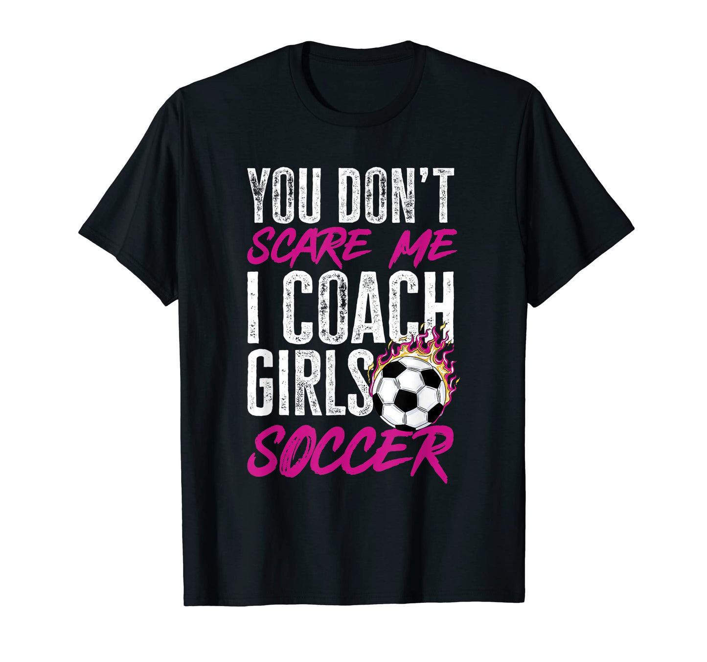 Soccer Game Day You Dont Scare Me I Coach T-Shirt - Unique Graphic Unisex - T-Shirt, Sweatshirt, Hoodie