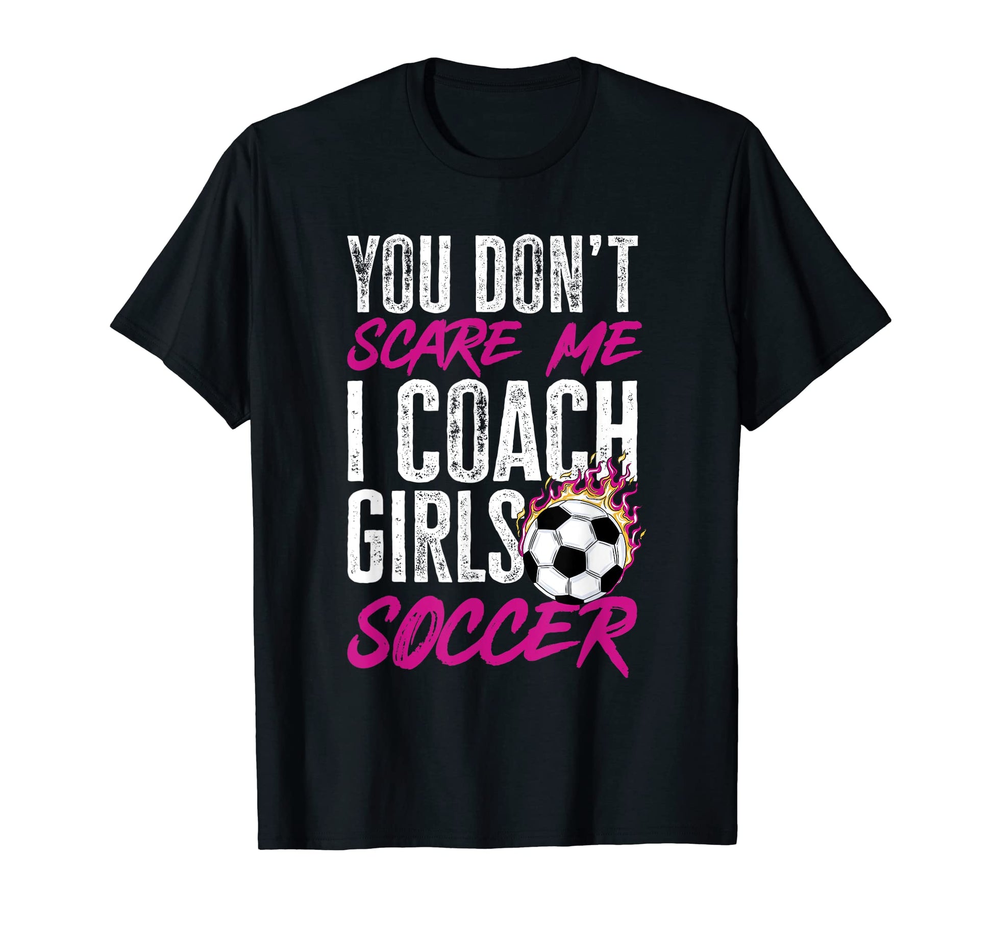 Soccer Game Day You Dont Scare Me I Coach T-Shirt - Unique Graphic Unisex - T-Shirt, Sweatshirt, Hoodie