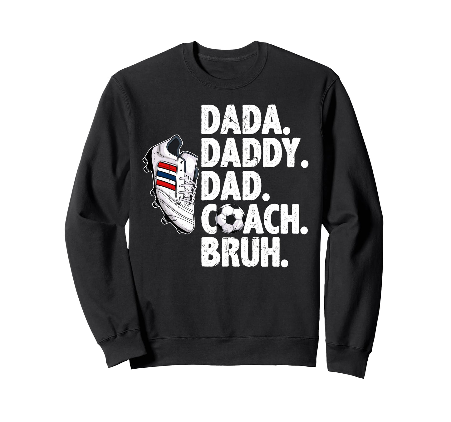 Dada Daddy Dad Coach Bruh Soccer Dad Sweatshirt - Graphic Print Unisex - T-Shirt, Sweatshirt, Hoodie
