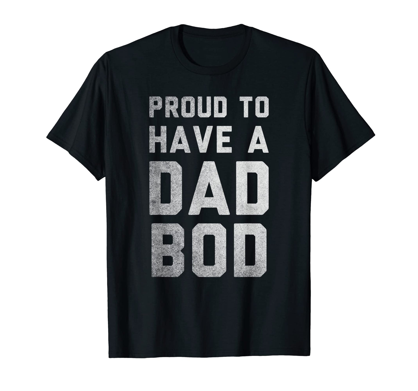 Proud To Have Dad Bod Funny Dad Joke T-Shirt - Graphic Print for Adults - T-Shirt, Sweatshirt, Hoodie