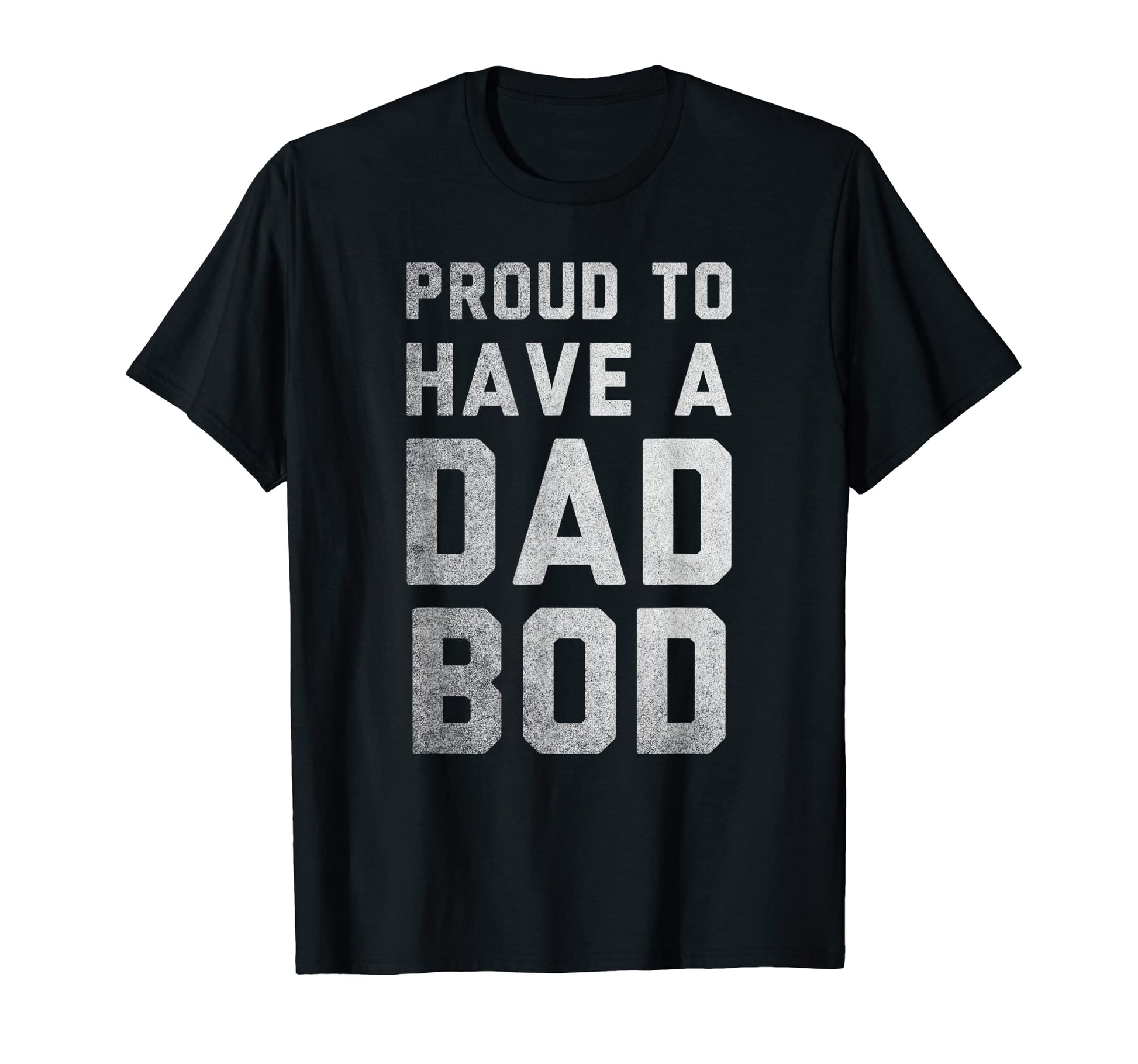 Proud To Have Dad Bod Funny Dad Joke T-Shirt - Graphic Print for Adults - T-Shirt, Sweatshirt, Hoodie