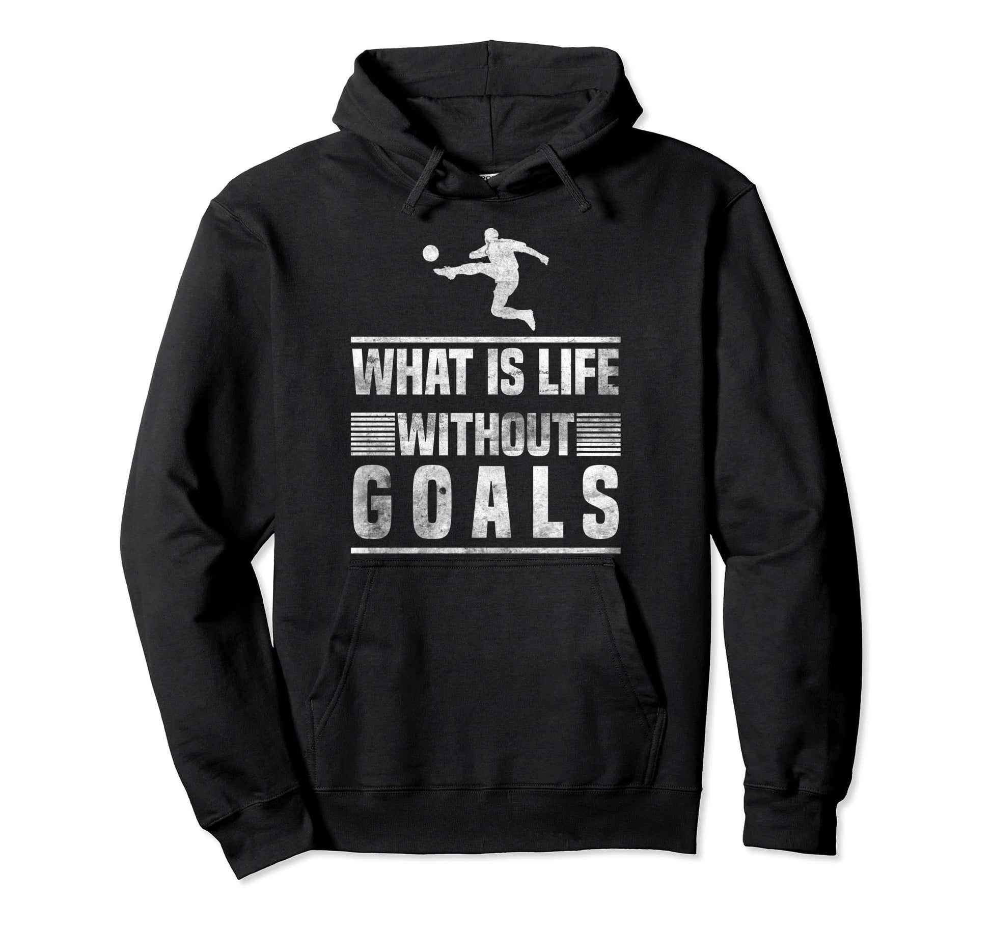 What Is Life Without Goals Soccer Goalie Hoodie - Novelty Apparel Men Women - T-Shirt, Sweatshirt, Hoodie