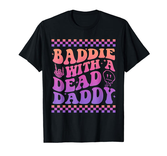 Baddie Dead Daddy Dead Dad Club T-Shirt - Casual Everyday Wear Men Women - T-Shirt, Sweatshirt, Hoodie