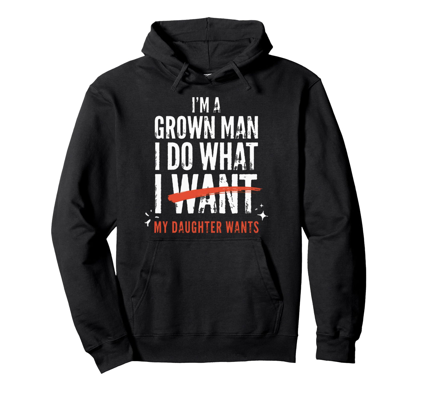 Funny Dad Father Im Grown I Do What My Hoodie - Unique Graphic for Adults - T-Shirt, Sweatshirt, Hoodie