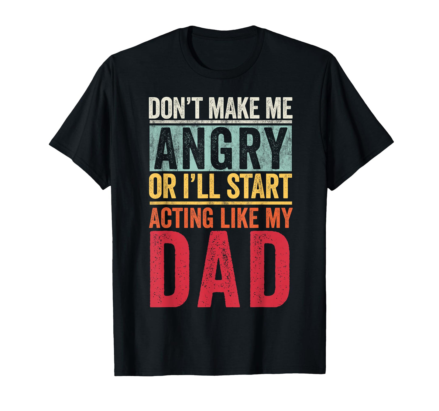Dont Make Me Angry Or Ill Start Acting Like T-Shirt - Graphic Print Unisex - T-Shirt, Sweatshirt, Hoodie