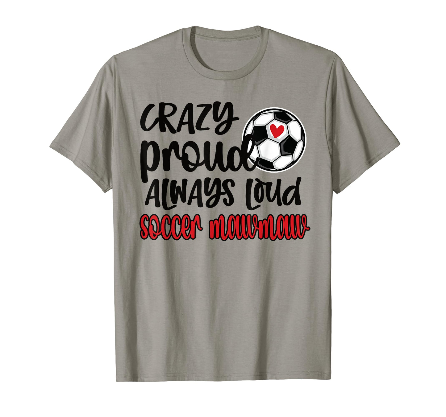 Crazy Proud Always Loud Soccer T-Shirt - Minimalist Print for Adults - T-Shirt, Sweatshirt, Hoodie