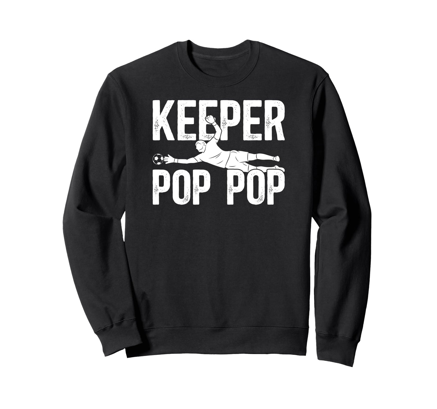 Soccer Keeper Pop Pop Soccer Sweatshirt - Fun Novelty Design Men Women - T-Shirt, Sweatshirt, Hoodie