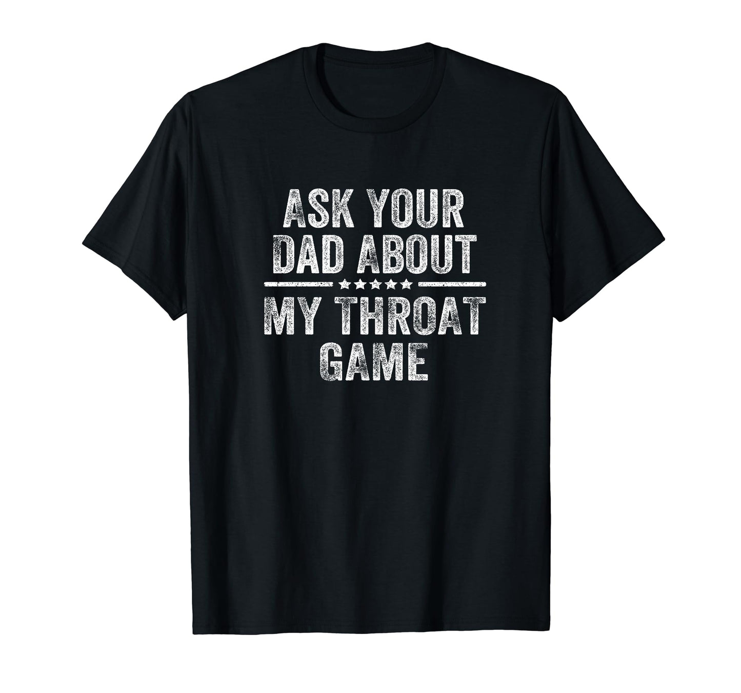 Ask Your Dad About My Throat Game Groovy T-Shirt - Novelty Apparel Unisex - T-Shirt, Sweatshirt, Hoodie