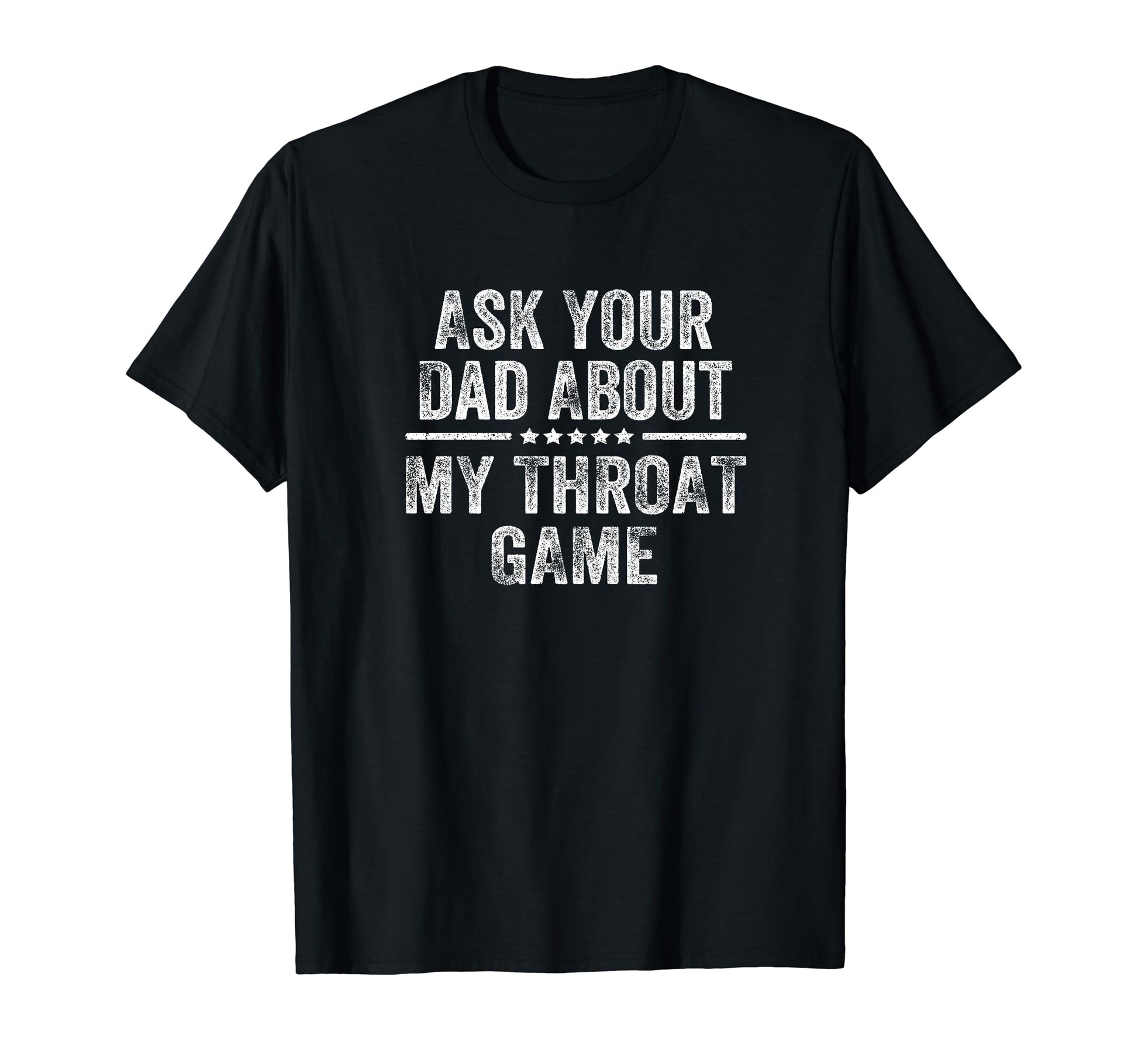 Ask Your Dad About My Throat Game Groovy T-Shirt - Novelty Apparel Unisex - T-Shirt, Sweatshirt, Hoodie
