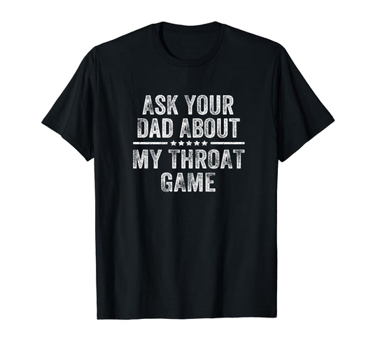 Ask Your Dad About My Throat Game Groovy T-Shirt - Novelty Apparel Unisex - T-Shirt, Sweatshirt, Hoodie