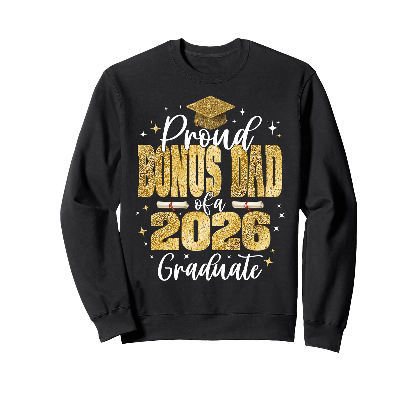 Proud Bonus Dad Class 2026 Graduate Sweatshirt - Novelty Apparel Men Women - T-Shirt, Sweatshirt, Hoodie