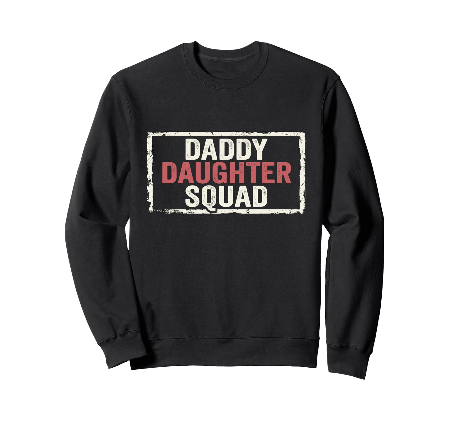 Daddy Daughter Father Daughter Squad Sweatshirt - Graphic Print Men Women - T-Shirt, Sweatshirt, Hoodie