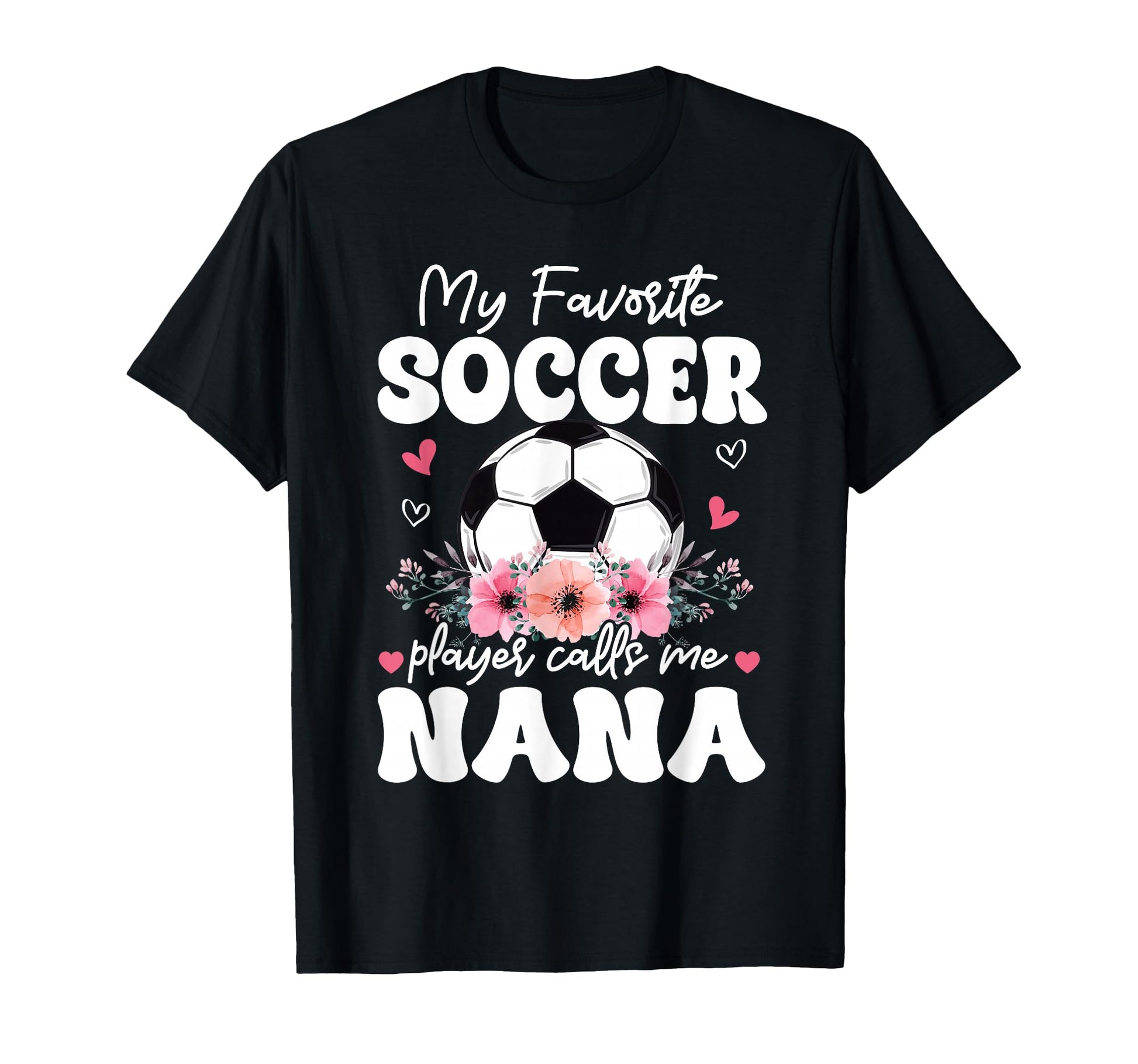 My Favorite Soccer Player Calls Me Nana T-Shirt - Streetwear Style Unisex - T-Shirt, Sweatshirt, Hoodie